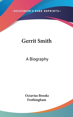 Gerrit Smith: A Biography 0548120234 Book Cover