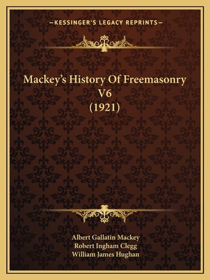 Mackey's History Of Freemasonry V6 (1921) 116619227X Book Cover