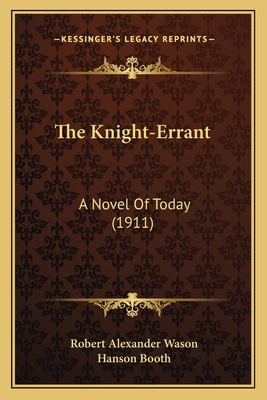 The Knight-Errant: A Novel Of Today (1911) 1167233484 Book Cover