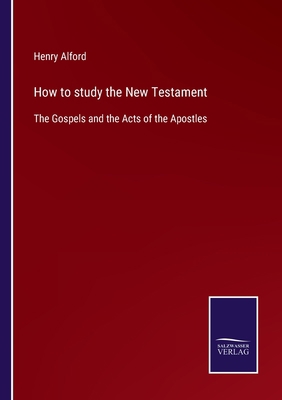 How to study the New Testament: The Gospels and... 3752579021 Book Cover