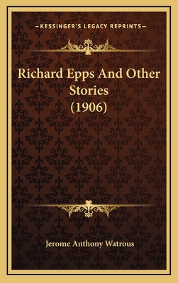 Richard Epps And Other Stories (1906) 1165502313 Book Cover