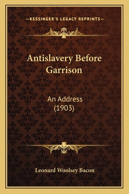 Antislavery Before Garrison: An Address (1903) 1163878022 Book Cover