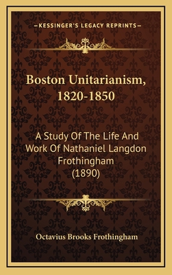 Boston Unitarianism, 1820-1850: A Study of the ... 116431372X Book Cover