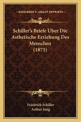 Schiller's Briefe Uber Die Asthetische Erziehun... [German] 1167650050 Book Cover