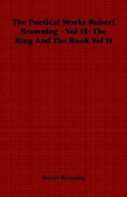 The Poetical Works Robert Browning - Vol IX: Th... 1846644763 Book Cover