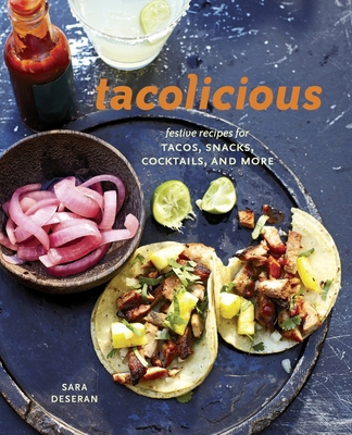 Tacolicious: Festive Recipes for Tacos, Snacks,... 1607745623 Book Cover