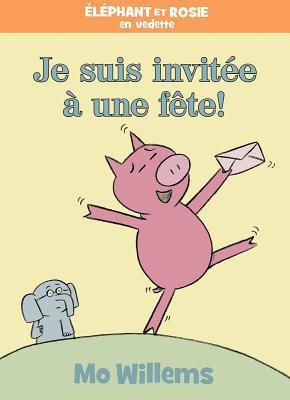 Éléphant Et Rosie: Je Suis Invitée À Une Fête! [French] 1443176443 Book Cover