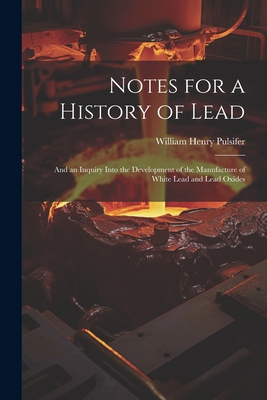 Notes for a History of Lead: And an Inquiry Int... 1021626473 Book Cover