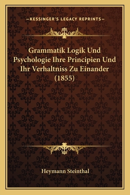 Grammatik Logik Und Psychologie Ihre Principien... [German] 1167673662 Book Cover