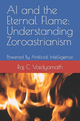 AI and the Eternal Flame: Understanding Zoroast... B0C7J7QDT2 Book Cover