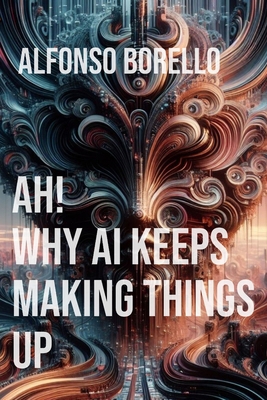 Ah! Why AI Keeps Making Things Up B0D234YWY3 Book Cover