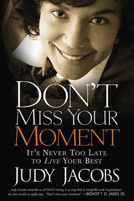 Don't Miss Your Moment: How to Live Your Best a... 1599792338 Book Cover