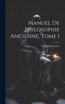 Manuel de Philosophie Ancienne, Tome I 1019831804 Book Cover