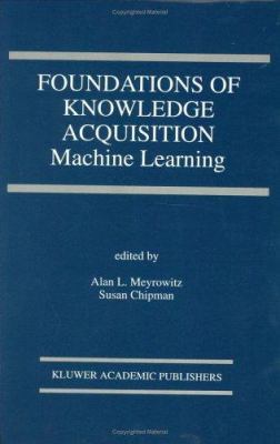 Foundations of Knowledge Acquisition: Machine L... 0792392787 Book Cover