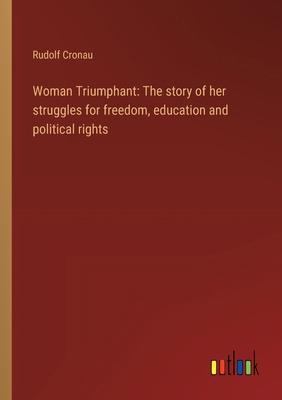 Woman Triumphant: The story of her struggles fo... 3368905724 Book Cover