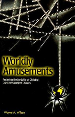 Worldly Amusements: Restoring the Lordship of C... 1579212131 Book Cover