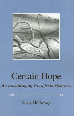 Certain Hope: An Encouraging Word from Hebrews 0891124489 Book Cover