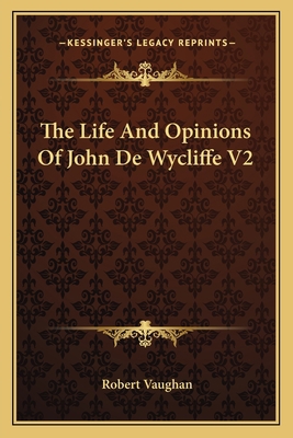 The Life And Opinions Of John De Wycliffe V2 1163121185 Book Cover