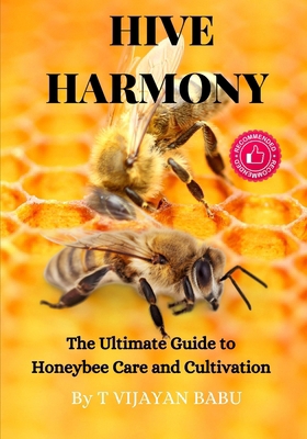 Hive Harmony: The Ultimate Guide to Honeybee Ca... B0D5YRNJK4 Book Cover