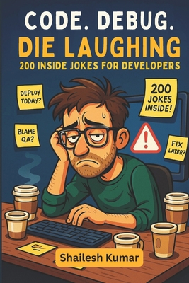 Code. Debug. Die Laughing: 200 Inside Jokes for... B0F5WK6QYN Book Cover
