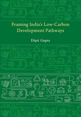 Framing India's Low-Carbon Development Pathways 1009582313 Book Cover