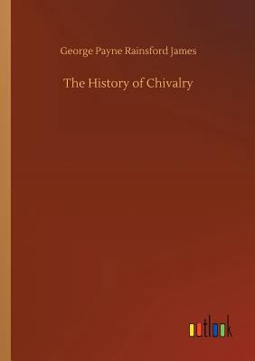 The History of Chivalry 3734010306 Book Cover