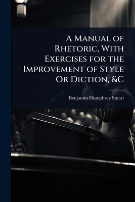 A Manual of Rhetoric, With Exercises for the Im... 1023684225 Book Cover