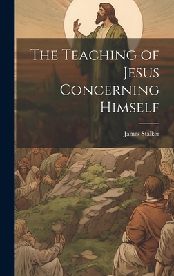 The Teaching of Jesus Concerning Himself 1019836865 Book Cover
