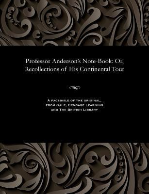 Professor Anderson's Note-Book: Or, Recollectio... 1535808780 Book Cover
