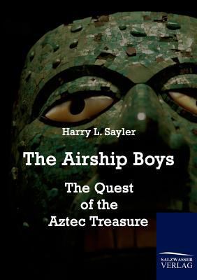 The Airship Boys: The Quest of the Aztec Treasure 3861954079 Book Cover