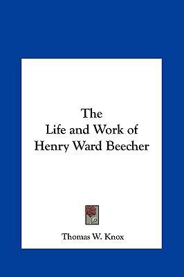 The Life and Work of Henry Ward Beecher 1161381481 Book Cover
