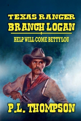 Texas Ranger Branch Logan - Help Will Come, Bet... B0DCXKMFDG Book Cover