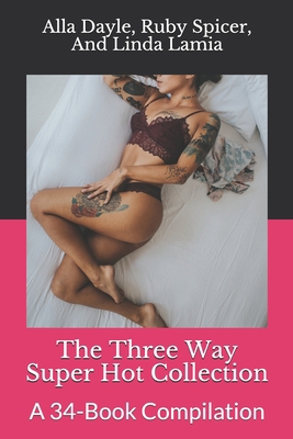 The Three Way Super Hot Collection: A 34-Book C... 1697529259 Book Cover