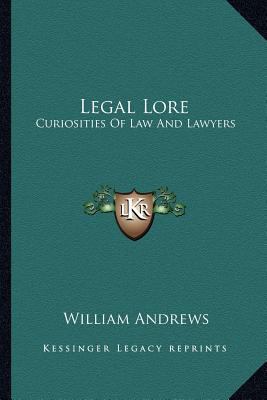 Legal Lore: Curiosities Of Law And Lawyers 1162953993 Book Cover