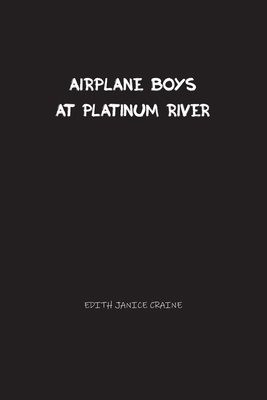 Airplane Boys at Platinum River: Airplane Boys #5 1774816431 Book Cover