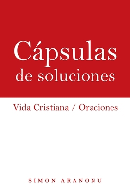 Cápsulas De Soluciones: Vida Cristiana / Oraciones [Spanish] 1973691183 Book Cover