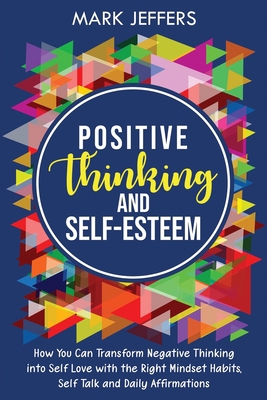 Positive Thinking and Self-Esteem: How You Can ... 1637161034 Book Cover