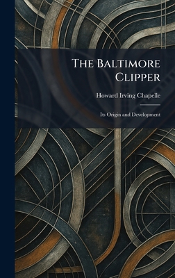 The Baltimore Clipper: Its Origin and Development 1025290836 Book Cover