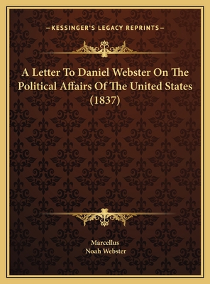 A Letter To Daniel Webster On The Political Aff... 1169531431 Book Cover