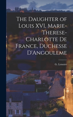 The Daughter of Louis XVI, Marie-Therese-Charlo... 1016100116 Book Cover