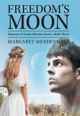 Freedom's Moon: Shawnee Friends Mission Series,... 1489722831 Book Cover