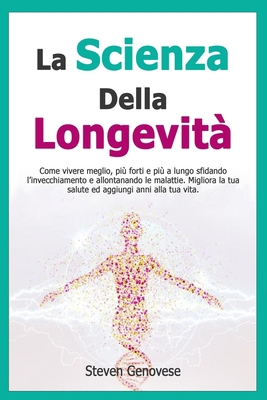 La Scienza Della Longevità: Come vivere meglio,... [Italian] B08TKZ6XVY Book Cover
