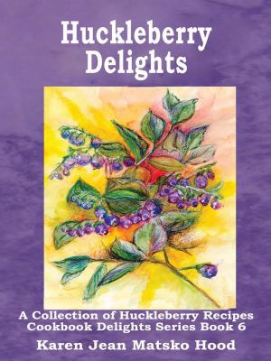 Huckleberry Delights Cookbook: A Collection of ... 1930948964 Book Cover