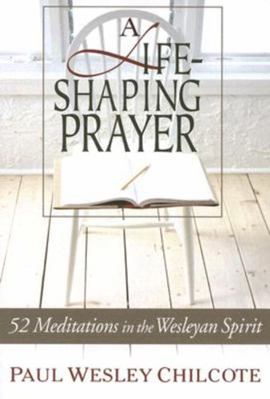 A Life-Shaping Prayer: 52 Meditations in the We... 0835899381 Book Cover