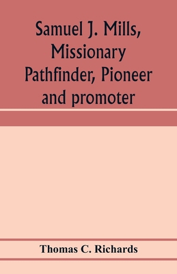 Samuel J. Mills, missionary pathfinder, pioneer... 9353974100 Book Cover