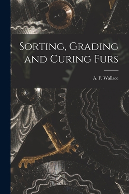 Sorting, Grading and Curing Furs 1017732914 Book Cover
