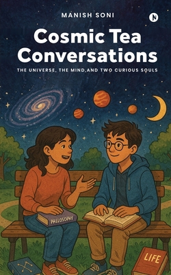 Cosmic Tea Conversations: The Universe, the Min... B0FCMZ5WW1 Book Cover