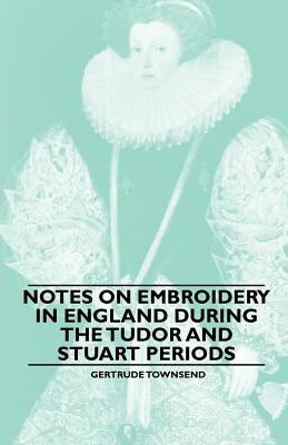 Notes on Embroidery in England during the Tudor... 1445528983 Book Cover
