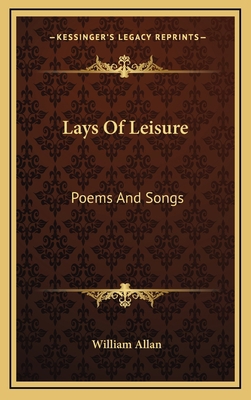 Lays of Leisure: Poems and Songs 1163569658 Book Cover