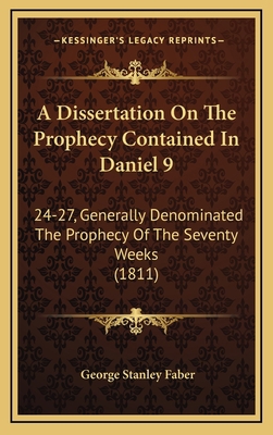 A Dissertation on the Prophecy Contained in Dan... 1164802534 Book Cover